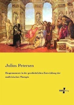 Hauptmomente in der geschichtlichen Entwicklung der medizinischen Therapie - Petersen, Julius