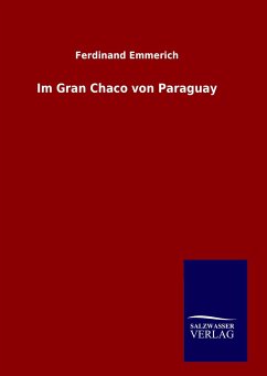 Im Gran Chaco von Paraguay - Emmerich, Ferdinand