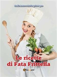 Le ricette di Fata Frittella (eBook, ePUB) - Pugno, Mariangela; Ronco, Nadia