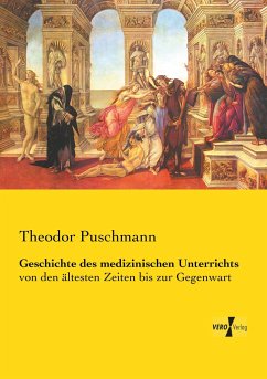 Geschichte des medizinischen Unterrichts - Puschmann, Theodor