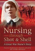 Nursing Through Shot and Shell: A Great War Nurse's Story