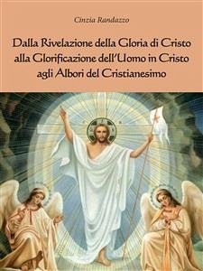 Dalla rivelazione di Cristo alla Glorificazione dell’uomo in Cristo agli albori del Cristianesimo (eBook, ePUB) - Randazzo, Cinzia