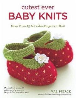 Cutest Ever Baby Knits: More Than 25 Adorable Projects to Knit - Pierce, Val