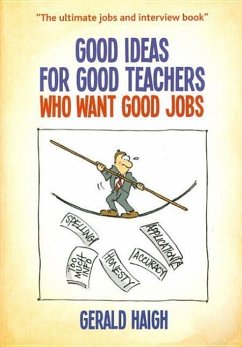 Good Ideas for Good Teachers Who Want Good Jobs - Haigh, Gerald