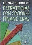 Estrategias con opciones financieras : cómo ganar dinero utilizando las opciones financieras - Delgado Ugarte, Josu Imanol