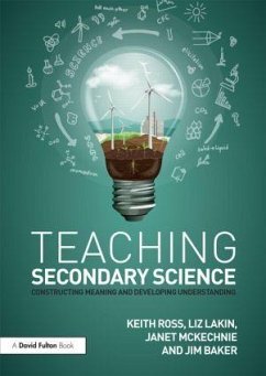 Teaching Secondary Science - Ross, Keith (University of Gloucestershire, UK and The Fuse School.); Lakin, Liz; McKechnie, Janet