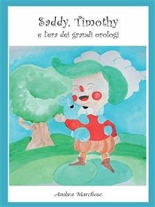 Saddy, Timothy e l’era dei grandi orologi (eBook, PDF) - Marchese, Ambra