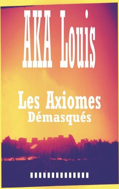 Les Axiomes Démasqués