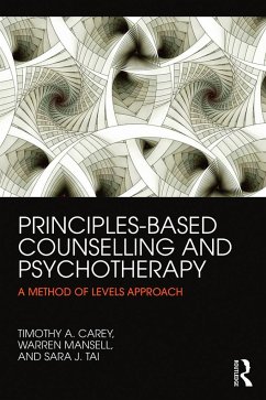 Principles-Based Counselling and Psychotherapy - Carey, Timothy A. (Centre for Remote Health, Alice Springs, Australi; Mansell, Warren (University of Manchester, UK); Tai, Sara (University of Manchester, UK)
