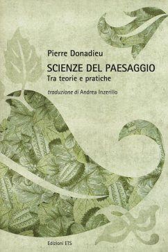 Scienze del paesaggio. Tra teorie e pratiche - Donadieu, Pierre Scienze del paesaggio. Tra teorie e pratiche - Donadieu, Pierre