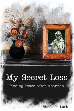 My Secret Loss (Finding Peace After Abortion) - Luck, Sheila M.