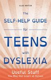 The Self-Help Guide for Teens with Dyslexia