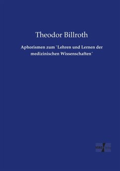 Aphorismen zum `Lehren und Lernen der medizinischen Wissenschaften´ - Billroth, Theodor