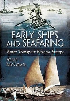 Early Ships and Seafaring: Water Transport Beyond Europe - McGrail, Sean