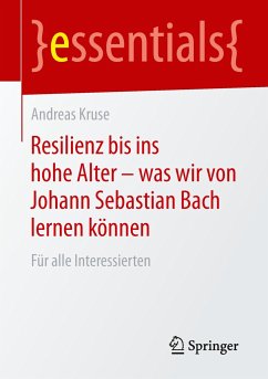 Resilienz bis ins hohe Alter ¿ was wir von Johann Sebastian Bach lernen können - Kruse, Andreas