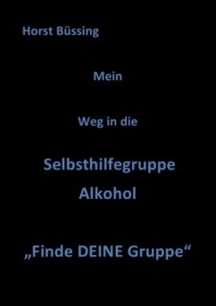 Mein Weg in die Selbsthilfegruppe Alkohol - Büssing, Horst