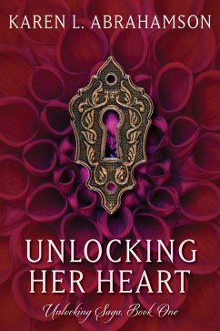 Unlocking Her Heart (Unlocking Series, #1) (eBook, ePUB) - Abrahamson, Karen L.