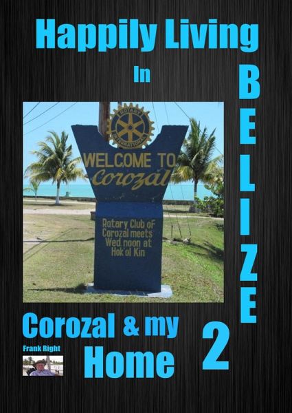 Happily Living in Belize 2 Corozal and my Home (eBook, ePUB) Happily Living in Belize 2 Corozal and my Home (eBook, ePUB)