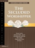 The Secluded Worshipper: The Life, Ministry, And Glorification of The Prophetess Anna (Women of Glory, #1) (eBook, ePUB)