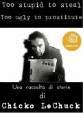 Too Stupid To Steal Too Ugly To Prostitute (eBook, ePUB)