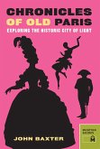 Chronicles of Old Paris : Exploring the Historic City of Light (eBook, PDF) Chronicles of Old Paris : Exploring the Historic City of Light (eBook, PDF)
