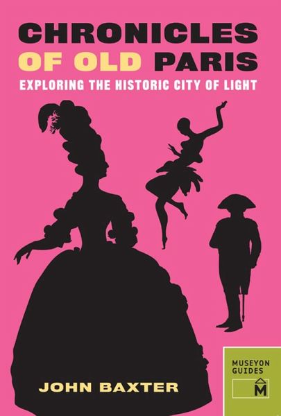 Chronicles of Old Paris : Exploring the Historic City of Light (eBook, PDF)