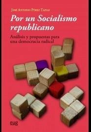 Por un socialismo republicano : análisis y propuestas para una democracia radical - Pérez Tapias, José Antonio