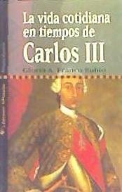 La vida cotidiana en tiempos de Carlos III - Franco Rubio, Gloria Ángeles