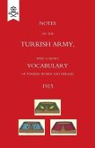 Notes on the Turkish Army, with a short vocabulary of Turkish words and phrases. 1915.