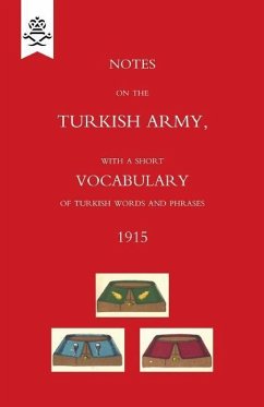 Notes on the Turkish Army, with a short vocabulary of Turkish words and phrases. 1915. - War Office, The