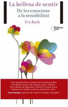 La bellesa del sentir : De les emocions a la sensibilitat - Bach Cobacho, Eva