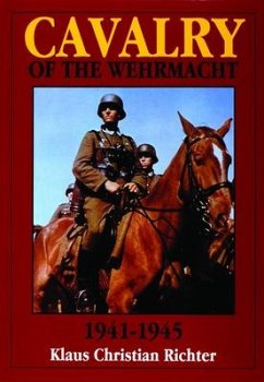 The Cavalry of the Wehrmacht 1941-1945 - Richter, Klaus Christian