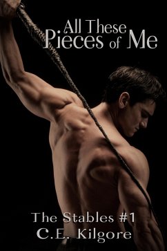 All These Pieces of Me (The Stables, #1) (eBook, ePUB) - Kilgore, C. E.