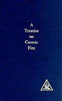 A Treatise on Cosmic Fire - Bailey, Alice A.