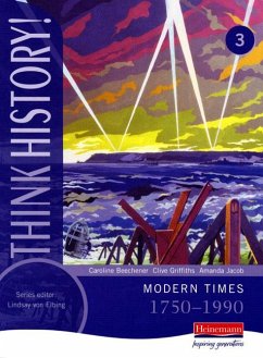 Think History: Modern Times 1750-1990 Core Pupil Book 3 - Griffiths, Clive;Beechener, Caroline;Jacob, Amanda