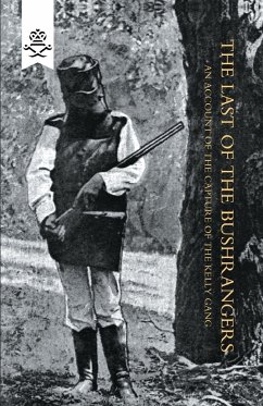 LAST OF THE BUSHRANGERS, AN ACCOUNT OF THE CAPTURE OF THE KELLY GANG - Hare, Francis A.