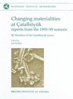 Changing Materialities at Çatalhöyuk: Reports from the 1995-99 Seasons [With CDROM] - Hodder, Ian