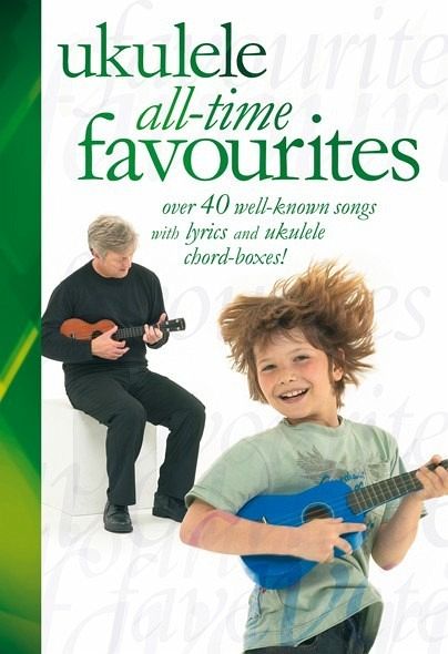 Ukulele All-time Favourites Ukulele All-time Favourites