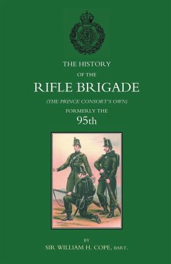HISTORY OF THE RIFLE BRIGADE (THE PRINCE CONSORT'S OWN), FORMERLY THE 95TH - William H. Cope, Bart. Late Lieutenant