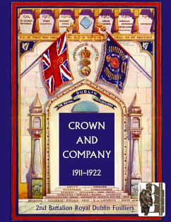 CROWN AND COMPANY 1911-1922. 2nd Battalion Royal Dublin Fusiliers - H. C. Wylly Cb, Colonel