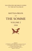 Bygone Pilgrimage. the Somme Volume 2 1918an Illustrated History and Guide to the Battlefields 1914-1918.