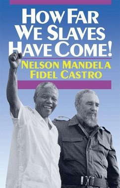 How Far We Slaves Have Come! - Mandela, Nelson; Castro, Fidel