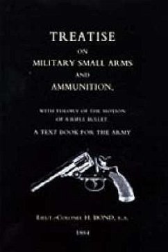 Treatise on Military Small Arms and Ammunition 1884 - Bond, H.