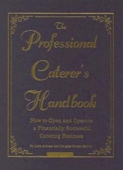 The Professional Caterer's Handbook: How to Open and Operate a Financially Successful Catering Business [With CDROM] - Arduser, Lora; Brown, Douglas R.