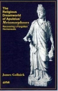The Religious Dreamworld of Apuleius' Metamorphoses - Gollnick, James