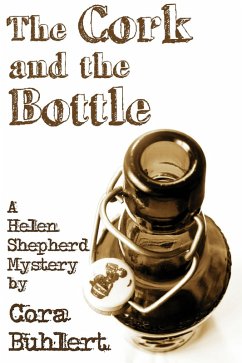 The Cork and the Bottle (Helen Shepherd Mysteries, #1) (eBook, ePUB) - Buhlert, Cora