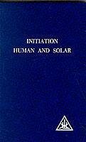 Initiation, Human and Solar - Bailey, Alice A.