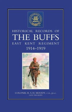 HISTORICAL RECORDS OF THE BUFFS (East Kent Regiment) 3rd Foot 1914-1919 - R. S. H. Moody