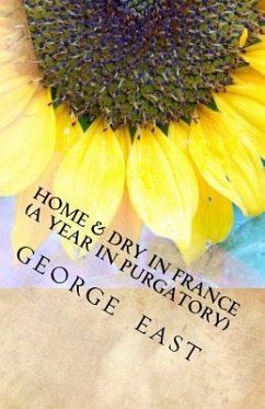 Home & Dry in France: A Year in Purgatory - East, George