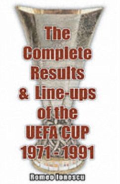 The Complete Results and Line-ups of the UEFA Cup 1971-1991 - Ionescu, Romeo